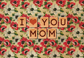 i love you, , , mom, 